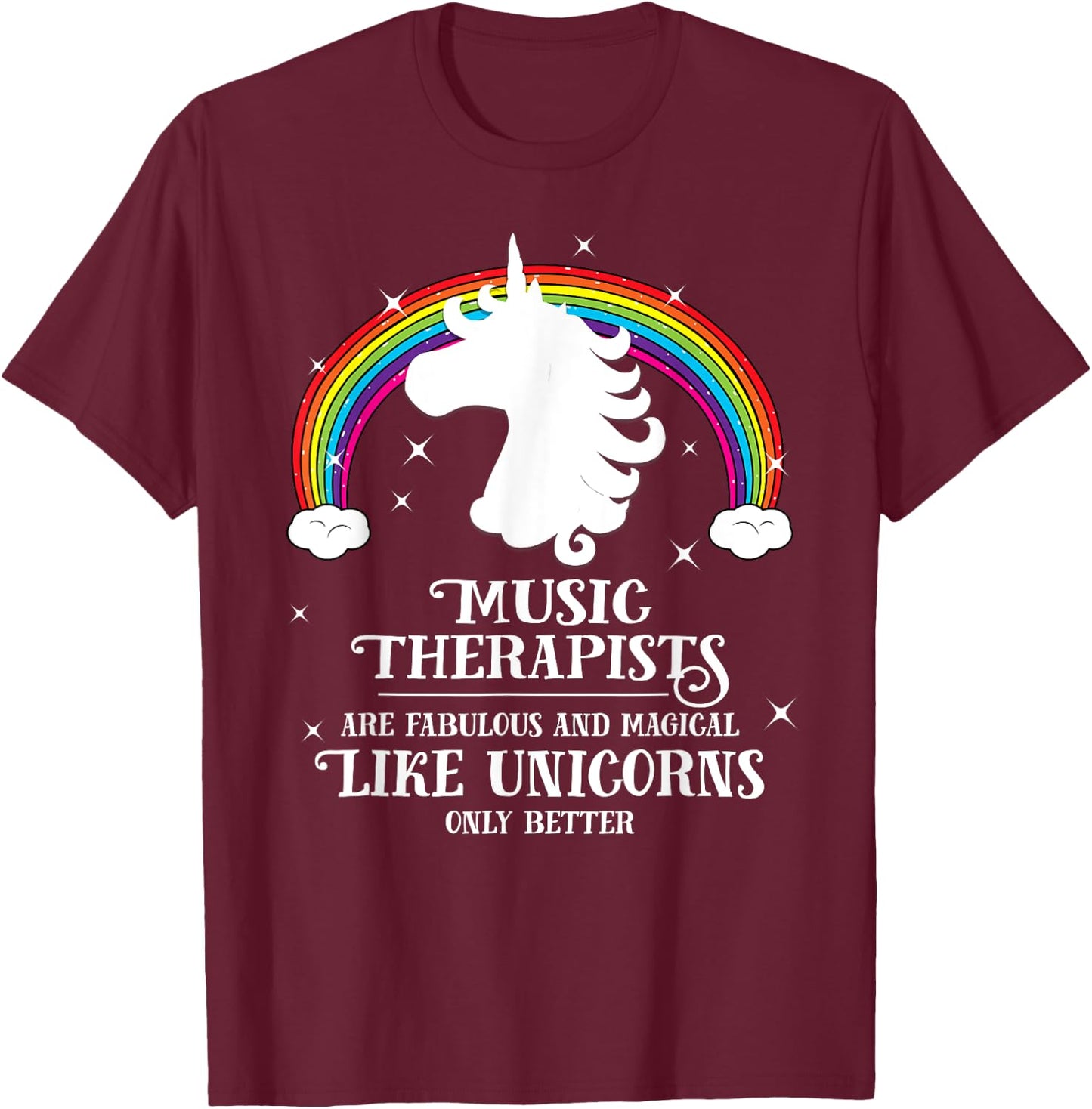 Music Therapists are Magical Like Unicorns Funny Gift T-Shirt - T-Shirt | Maroon
