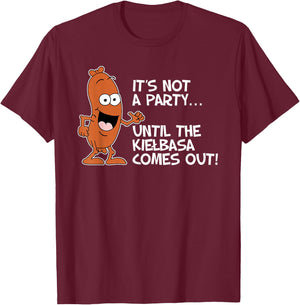 It's Not A Party Until The Kielbasa Comes Out Funny T-Shirt - T-Shirt | Maroon