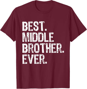 Best Middle Brother Ever Funny T-Shirt - T-Shirt | Maroon