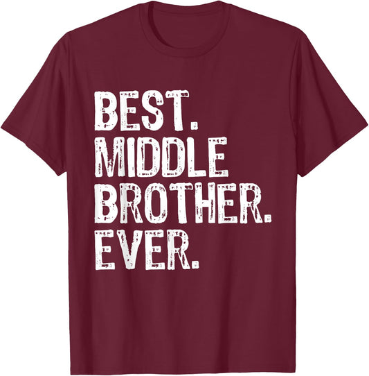 Best Middle Brother Ever Funny T-Shirt - T-Shirt | Maroon