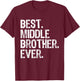 Best Middle Brother Ever Funny T-Shirt - T-Shirt | Maroon