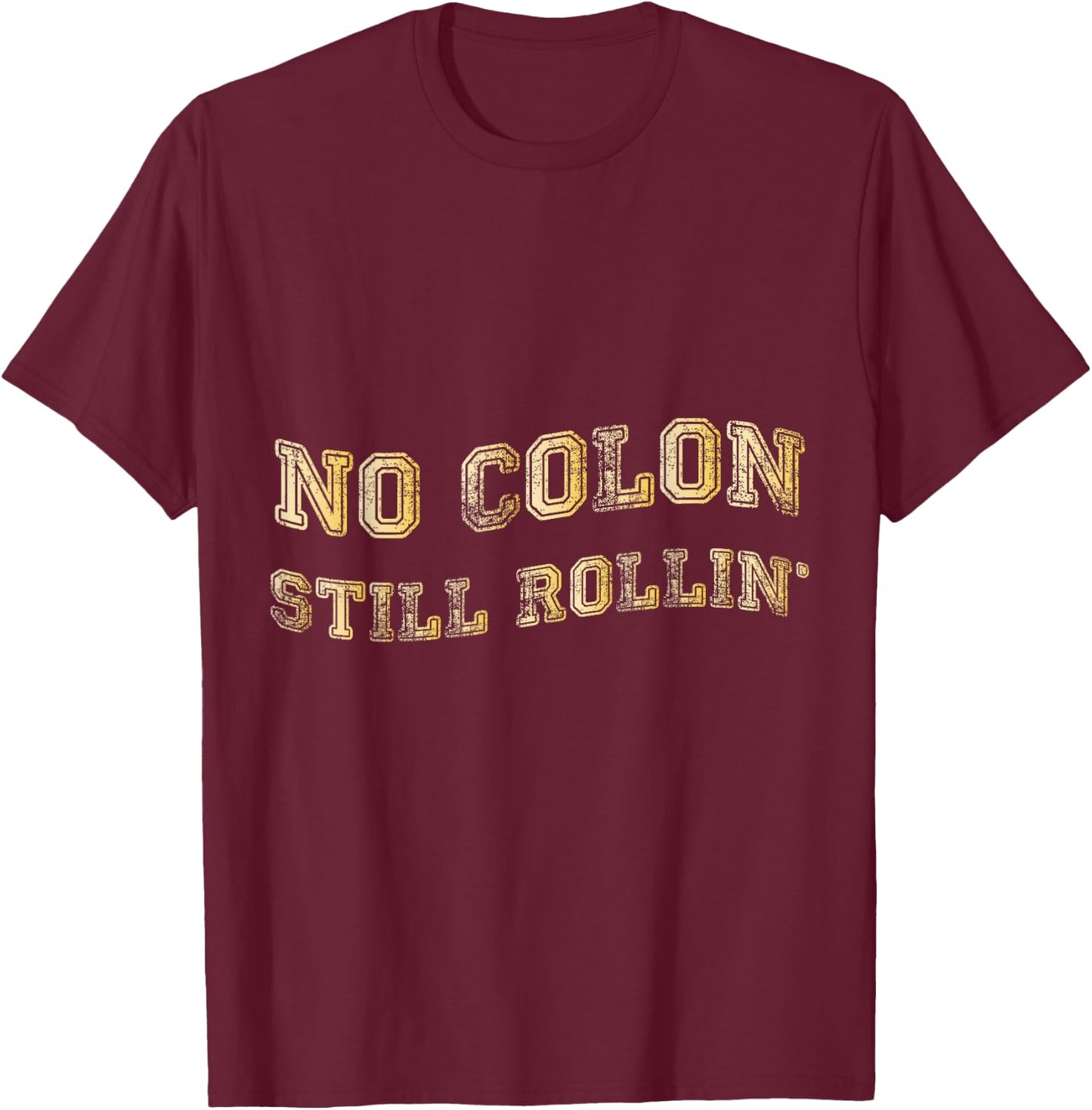 Colon Cancer No Colon Still Rollin T-Shirt - T-Shirt | Maroon