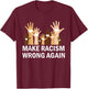 Make Racism Wrong Again Anti-Hate Resist Anti-Trump T-Shirt - T-Shirt | Maroon