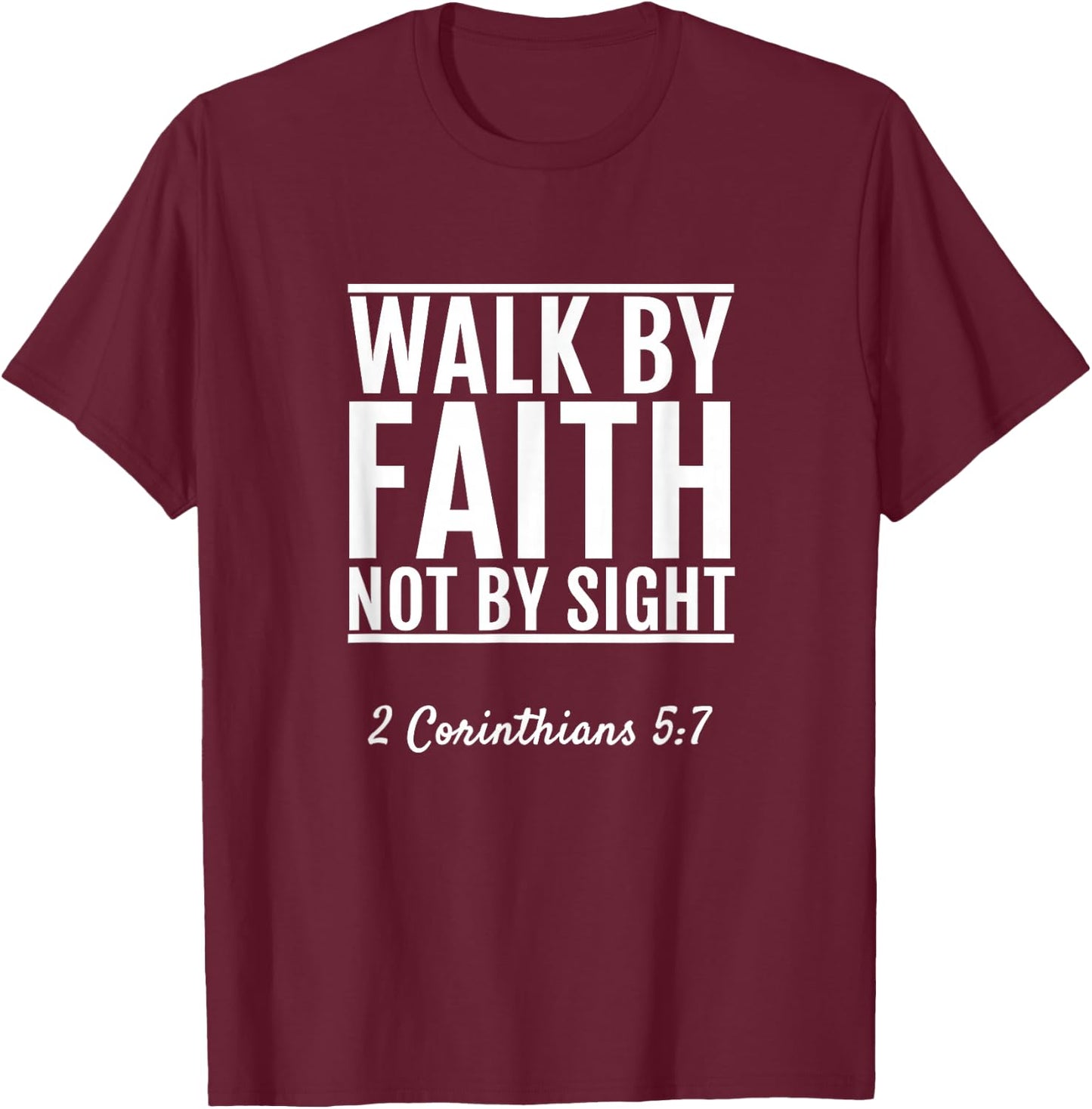 2 Corinthians 5:7 Walk By Faith Not By Sight Bible T-Shirt - T-Shirt | Maroon