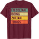 I'm Zoltan Doing Zoltan Things Funny Personalized Quote T-Shirt - T-Shirt | Maroon