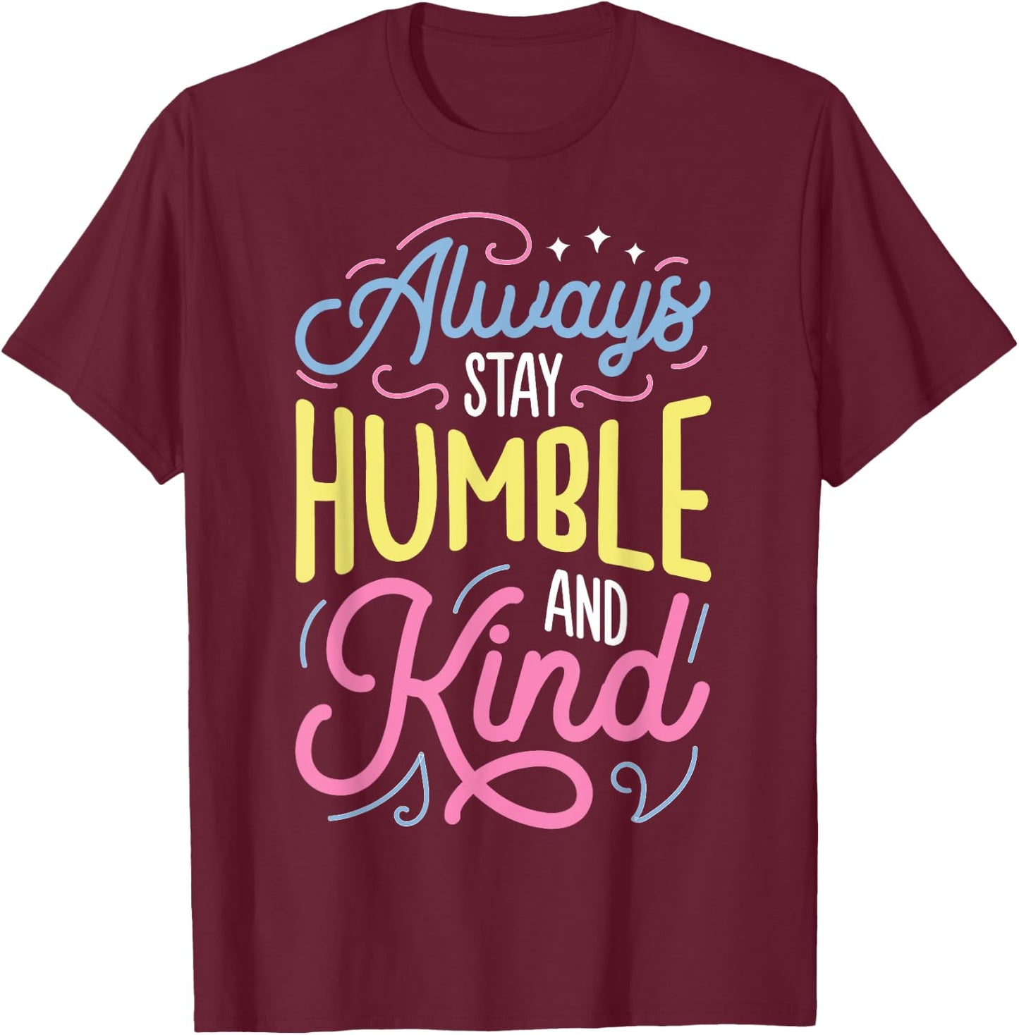 Always Stay Humble and Kind T shirt Christian Vintage T-Shirt - T-Shirt | Maroon