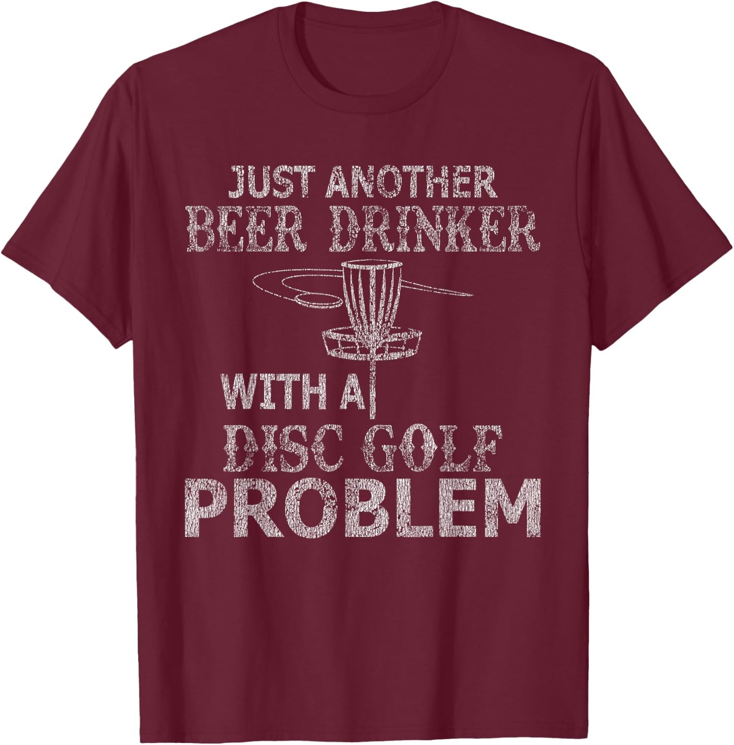 A Beer Drinker With Disc Golf Problem Distressed T-Shirt - T-Shirt | Maroon