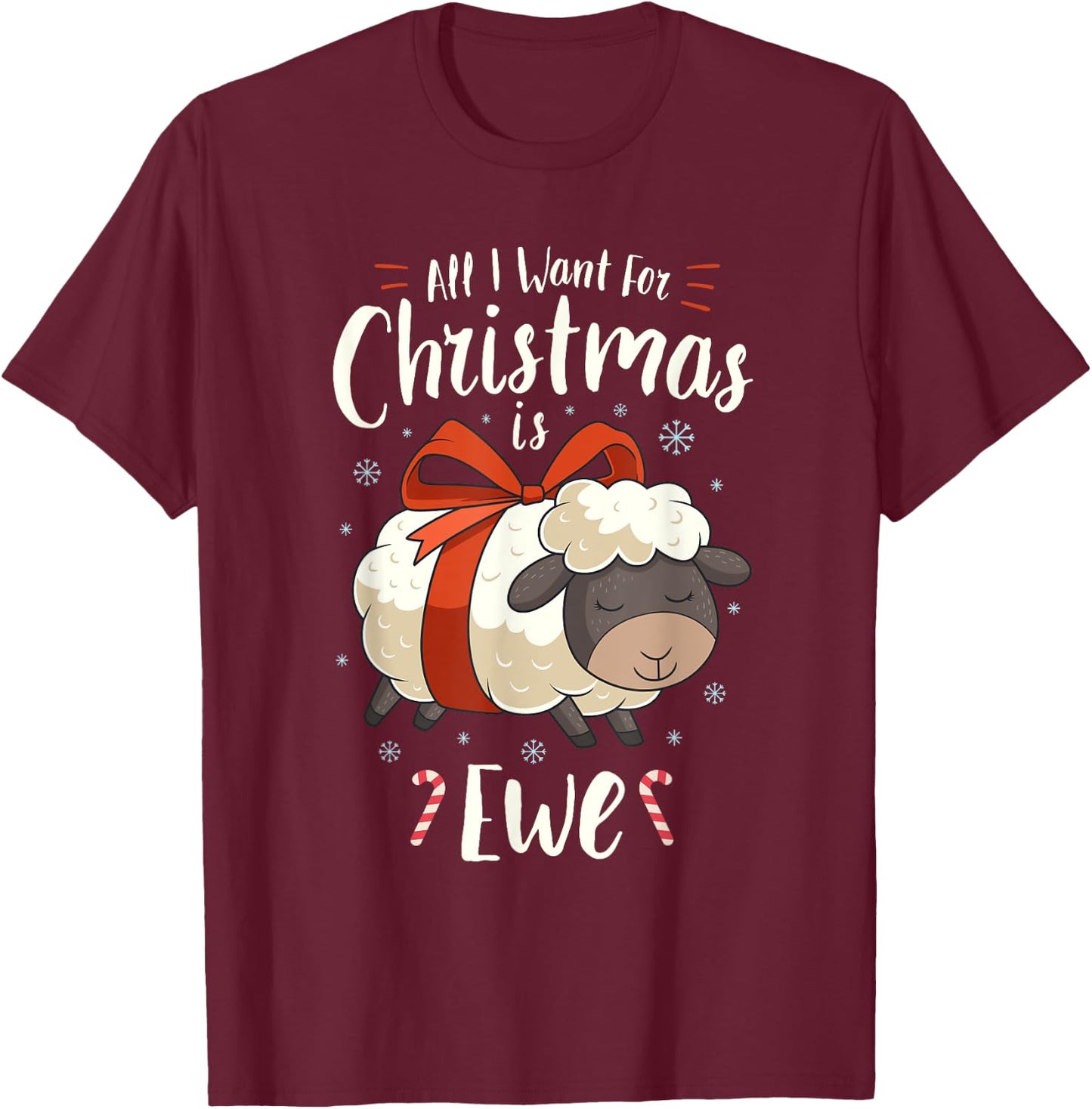 All I Want For Christmas Is Ewe Sheep Xmas Gift T-Shirt - T-Shirt | Maroon