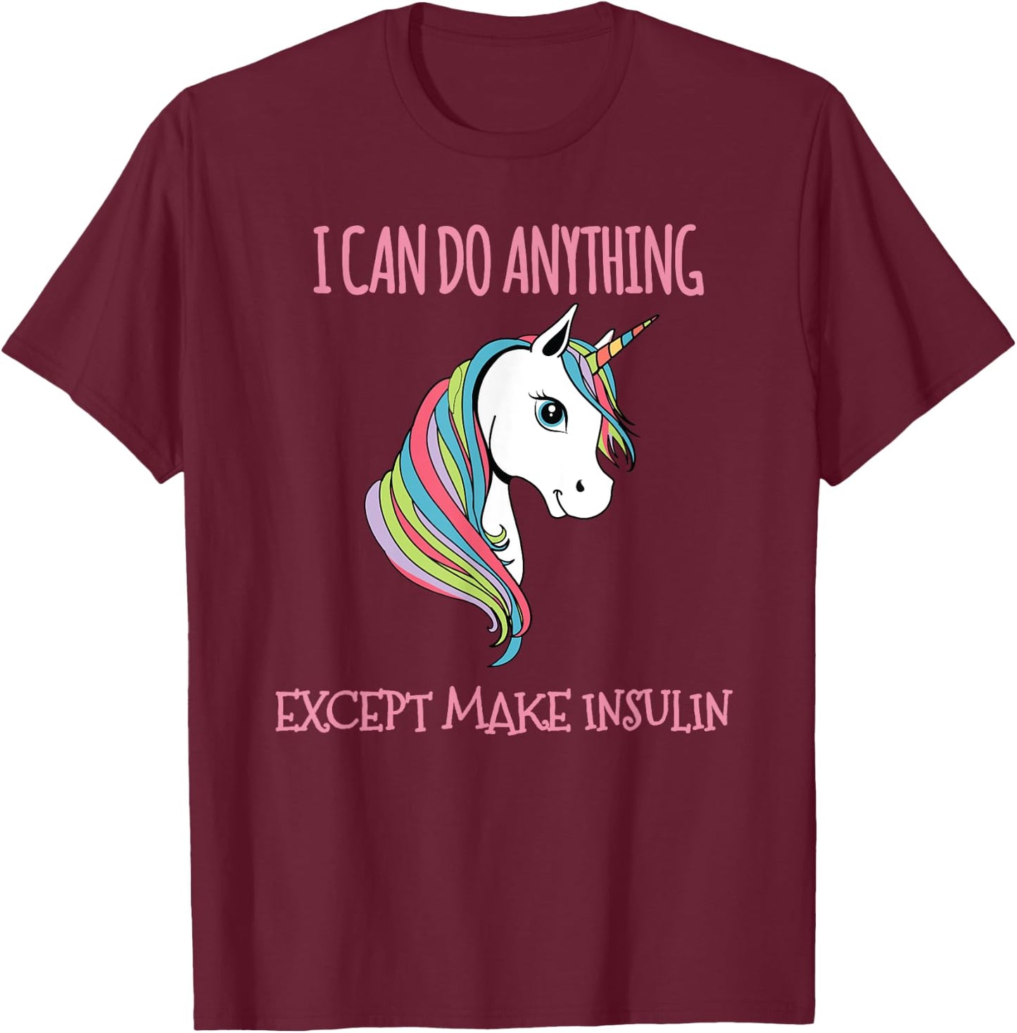I Can Do Anything Except Make Insulin Cute Unicorn T-Shirt - T-Shirt | Maroon