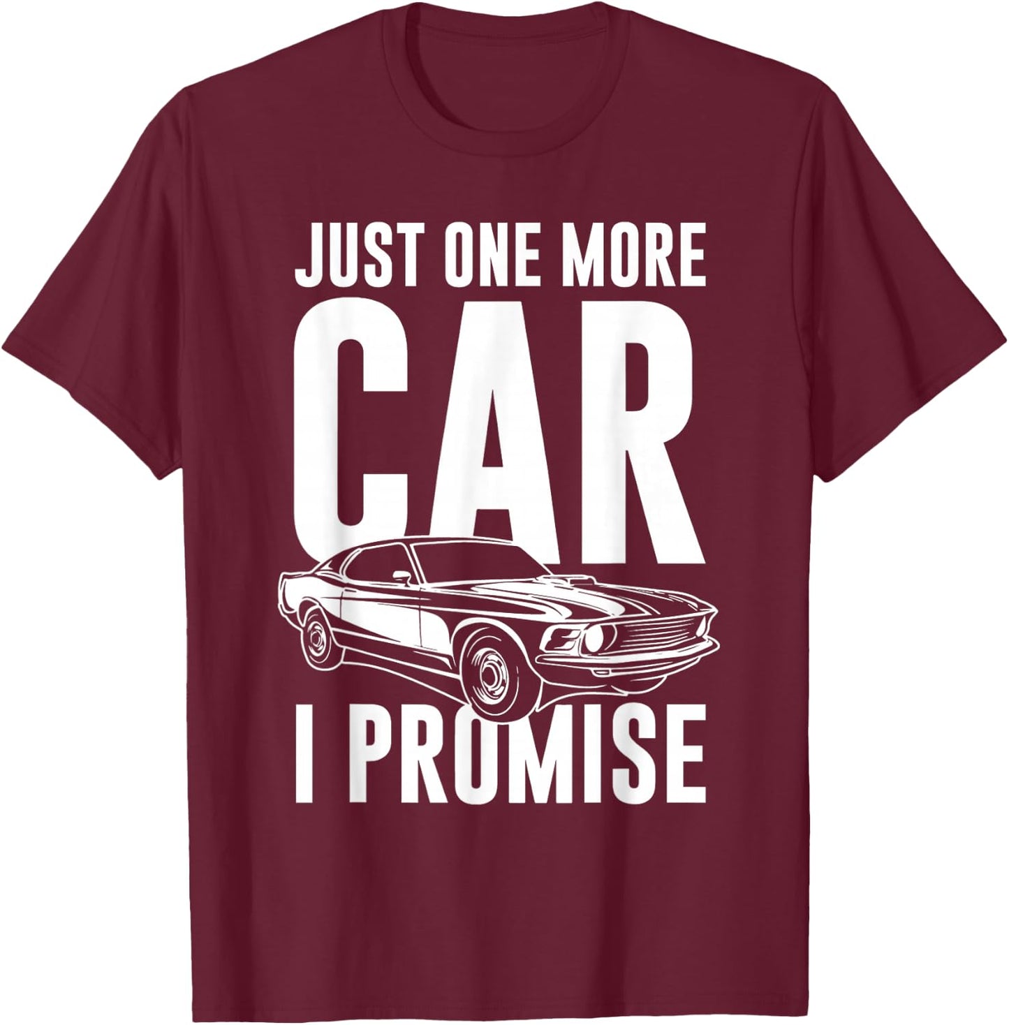 Just One More Car I Promise | Car Guy Shirt T-Shirt - T-Shirt | Maroon