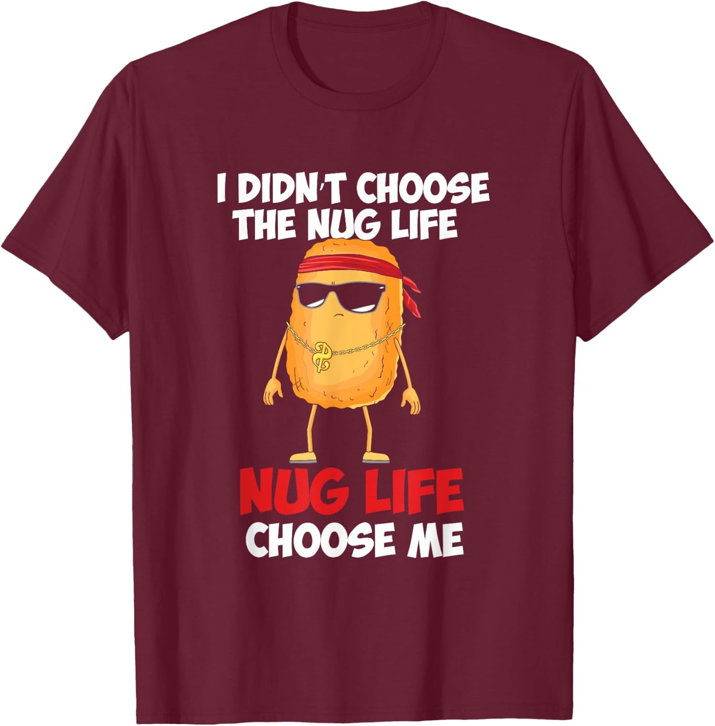 Funny Chicken Nugget "Nug Life" T-Shirt - T-Shirt | Maroon