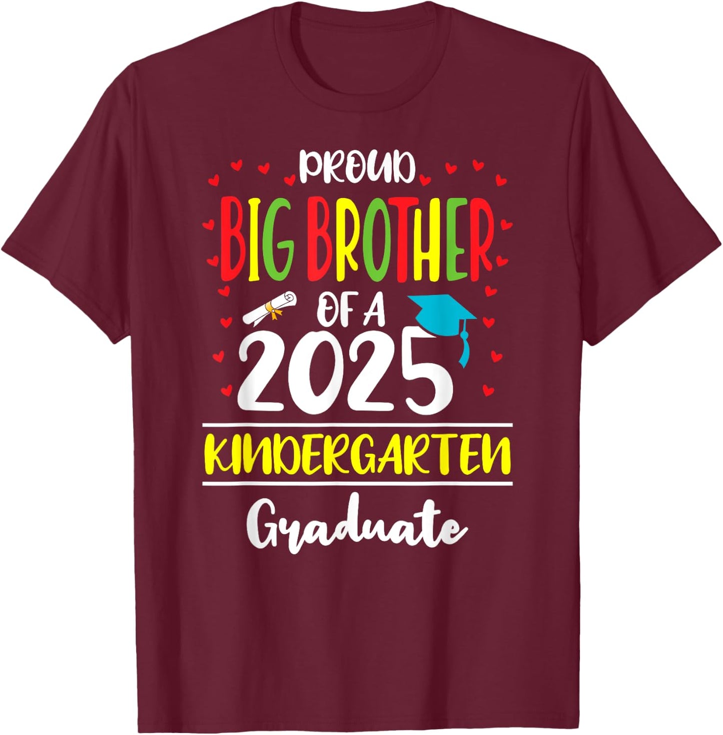 Proud Big Brother of a Class of 2025 Kindergarten Graduate T-Shirt - T-Shirt | Maroon