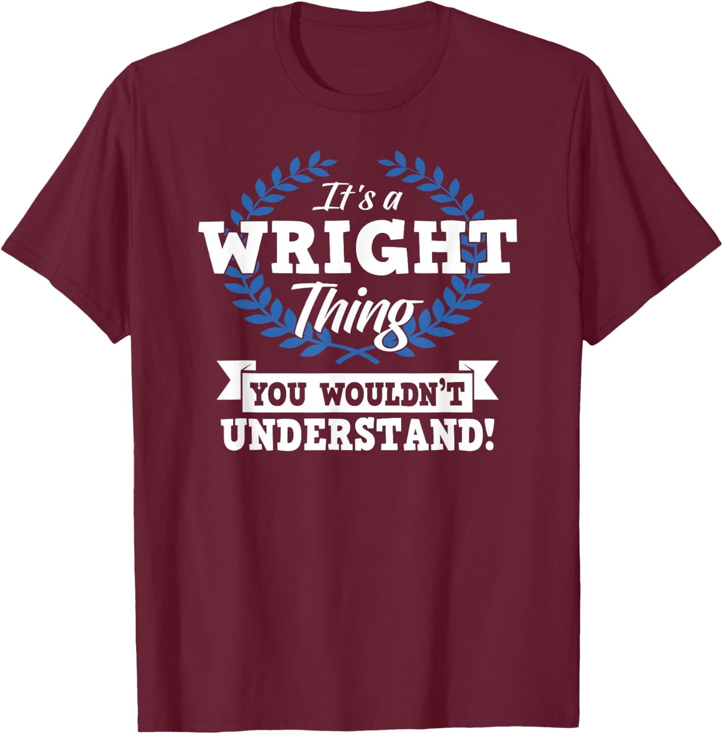 It's A Wright Thing You Wouldn't Understand Name T-Shirt - T-Shirt | Maroon