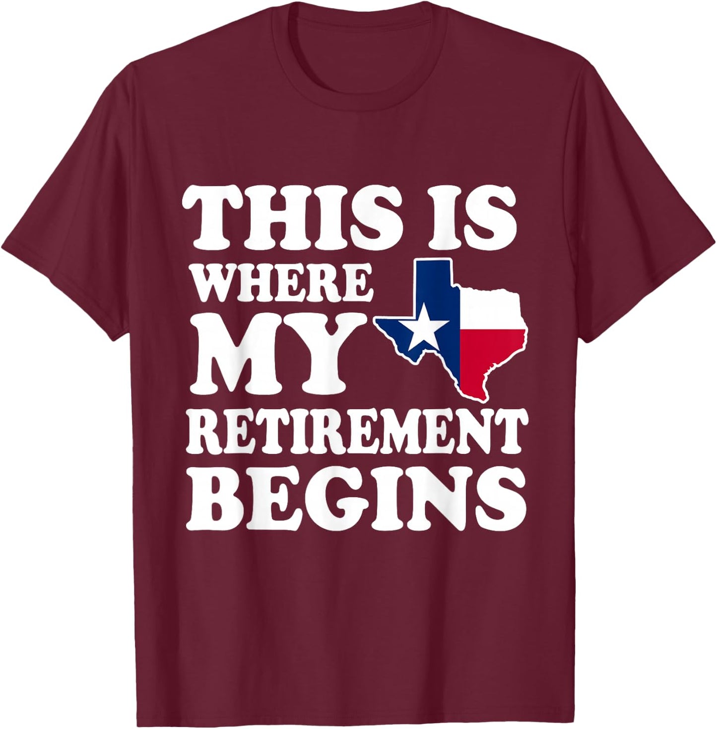 Texas This Is Where My Retirement Begins Retire Texan T-Shirt - T-Shirt | Maroon