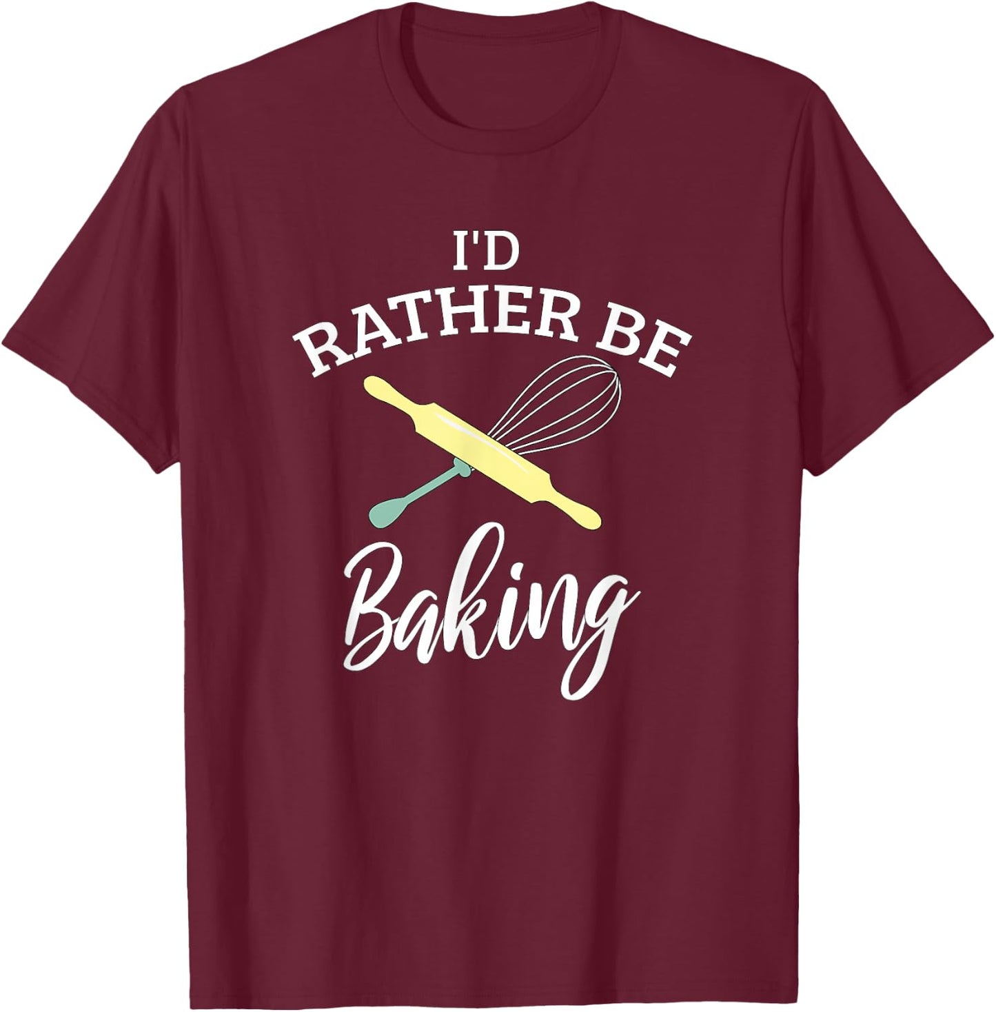 Funny I'd Rather Be Baking Holiday Baking Baker Chef Gift T-Shirt - T-Shirt | Maroon