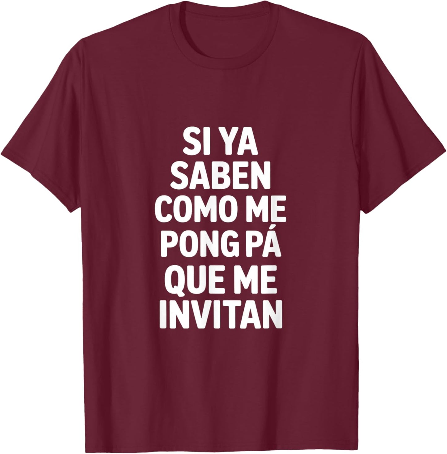 Funny Spanish Saying Si Ya Saben Como Me Pongo T-Shirt - T-Shirt | Maroon