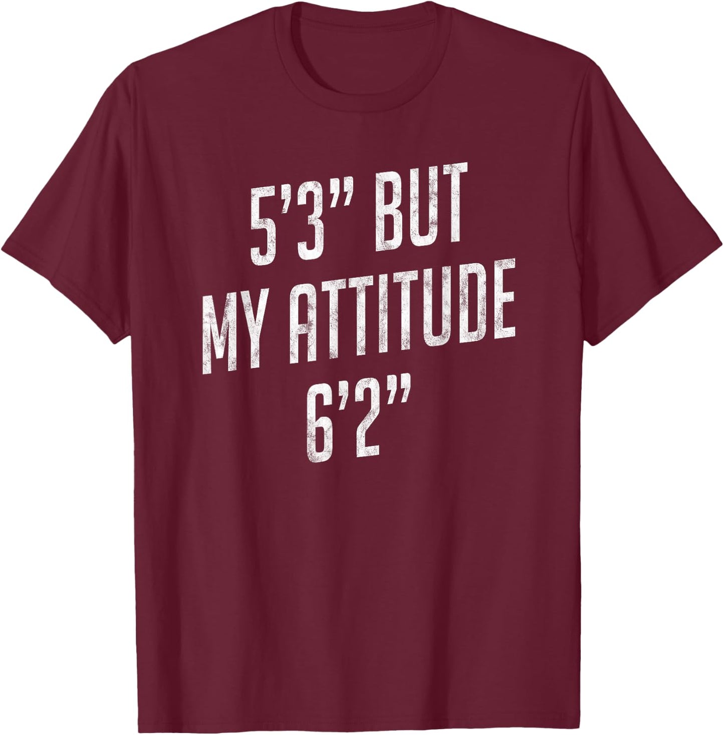 5 Foot 3 But My attitude 6 foot 2 Funny Idea Short Girl Gift T-Shirt - T-Shirt | Maroon