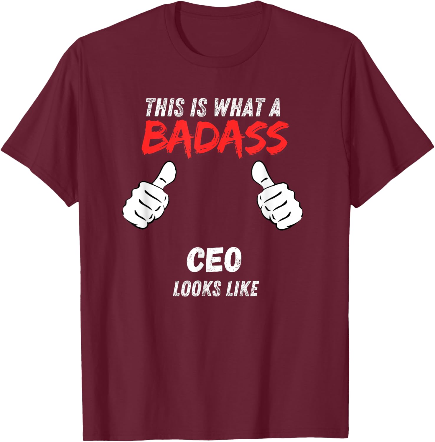 Funny CEOs Executive This is What a Badass CEO Looks like T-Shirt - T-Shirt | Maroon