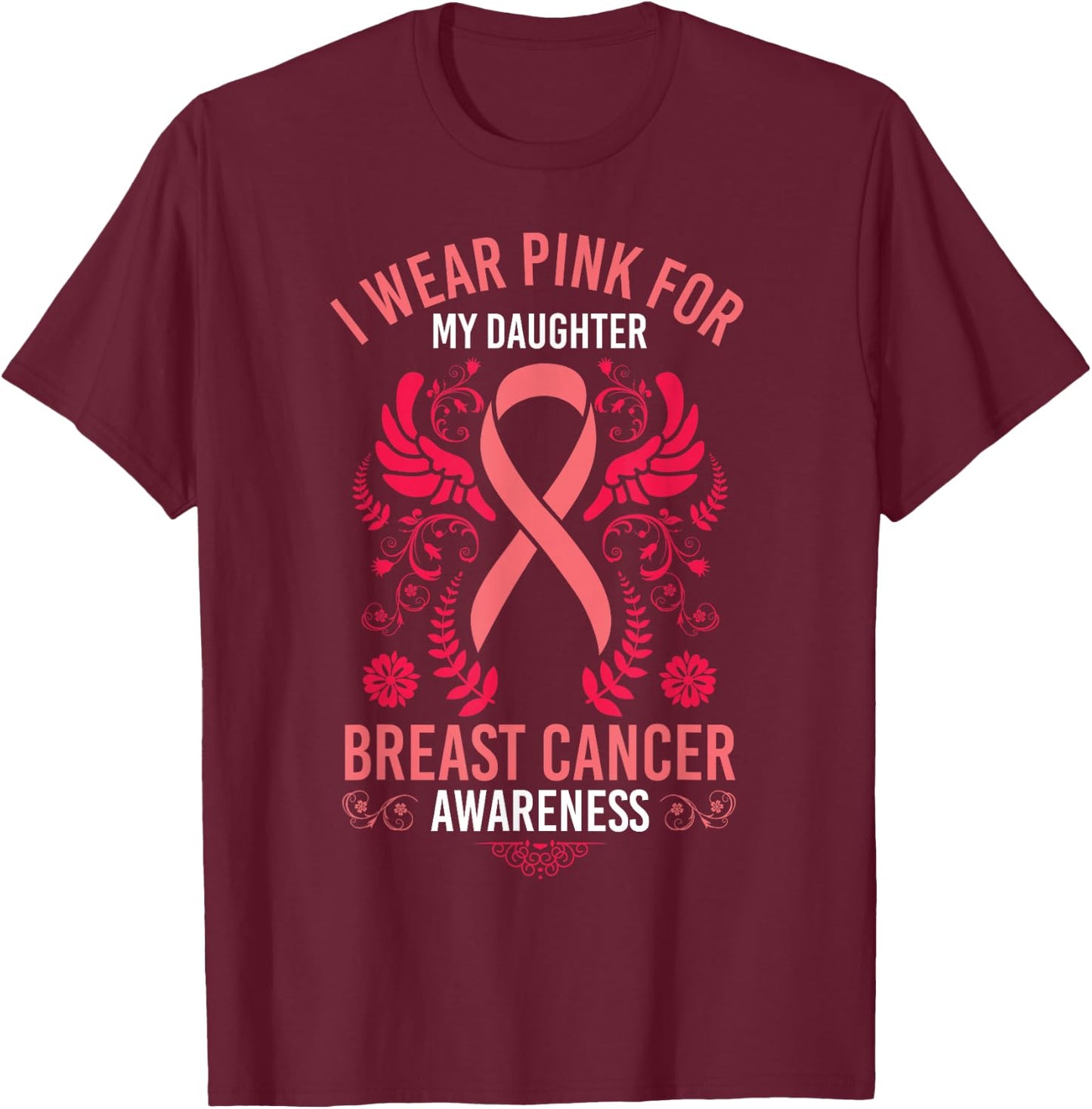 I Wear Pink For My Daughter Shirt Breast Cancer Awareness T-Shirt - T-Shirt | Maroon