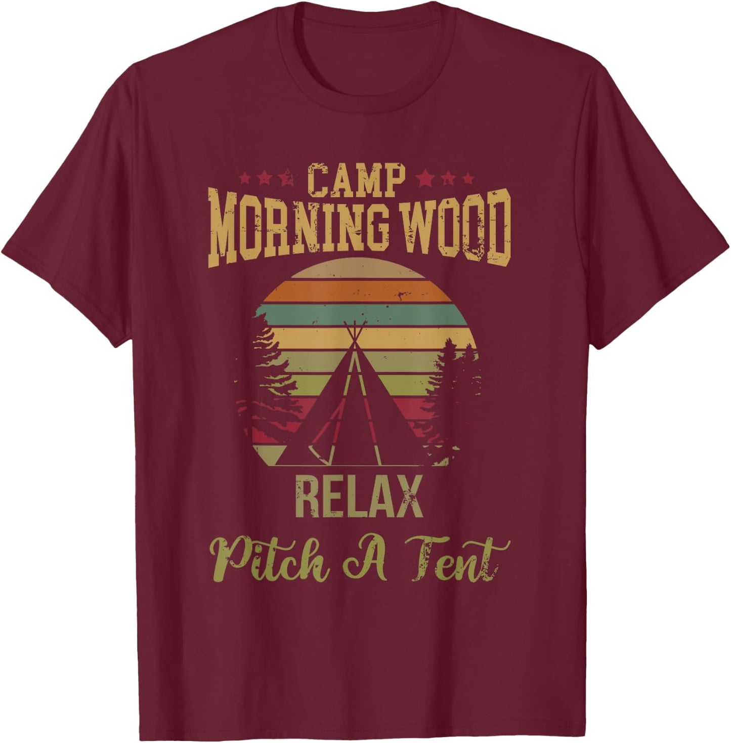 Morning Wood Camp Relax pitch a Tent Enjoy the Morning Wood T-Shirt - T-Shirt | Maroon