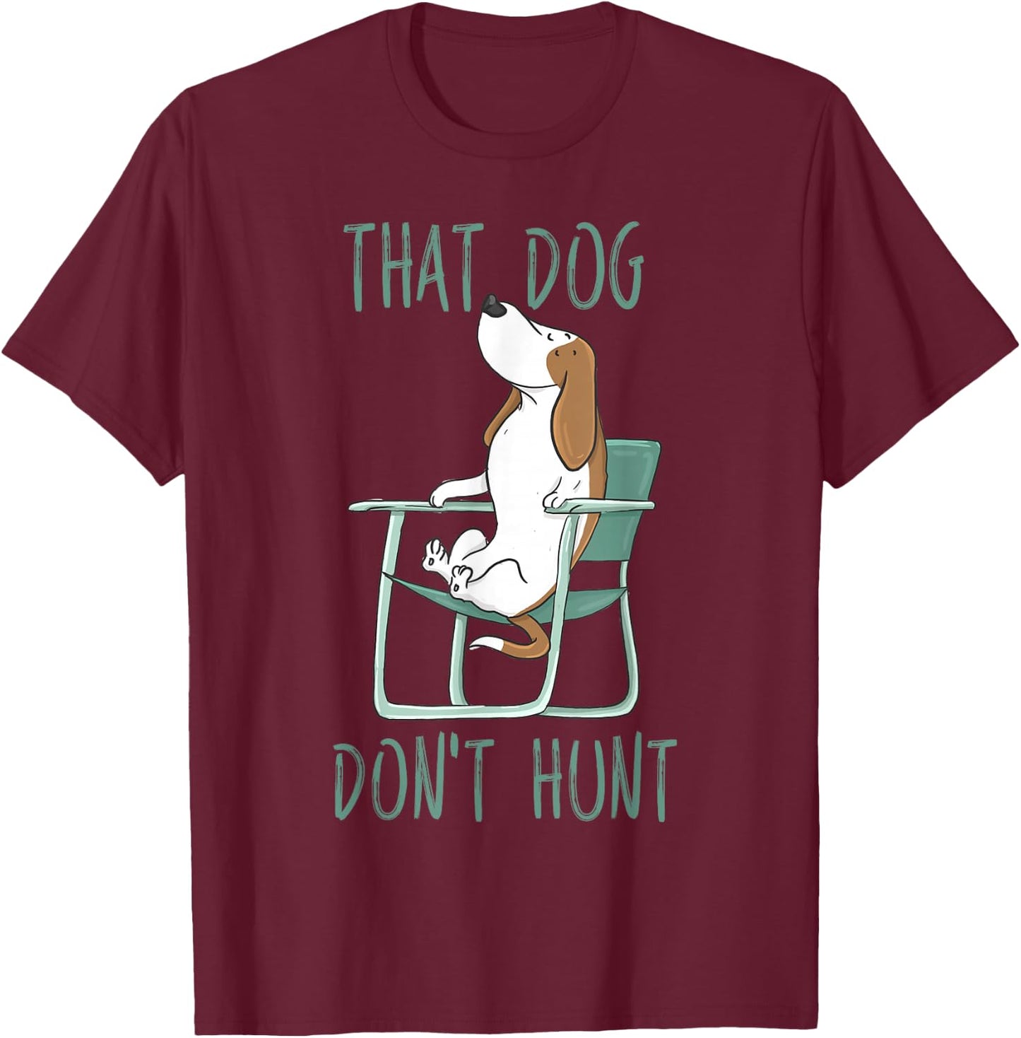 Funny That Dog Don't Hunt Lazy Hound In A Lawn Chair T-Shirt - T-Shirt | Maroon