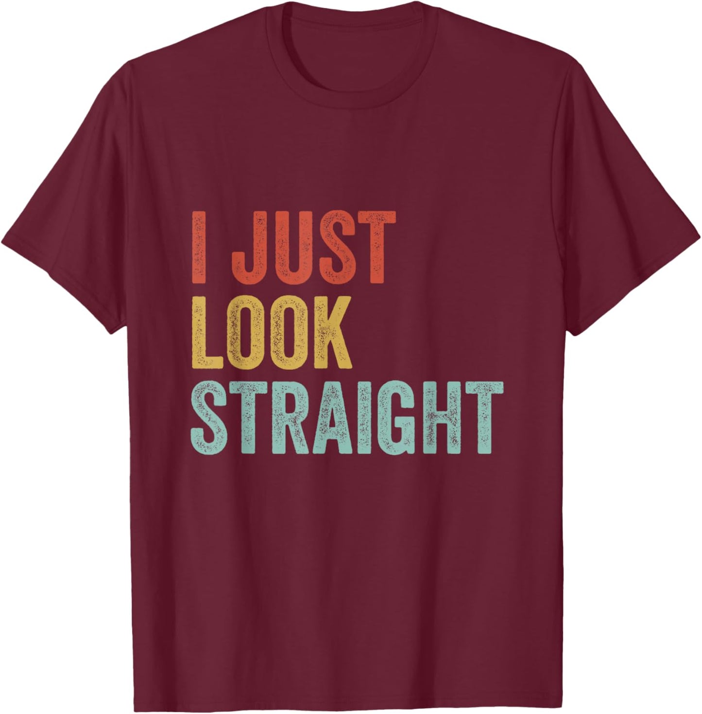 LGBTQ Gay Pride Lesbian Queer I Just Look Straight T-Shirt - T-Shirt | Maroon