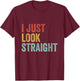 LGBTQ Gay Pride Lesbian Queer I Just Look Straight T-Shirt - T-Shirt | Maroon
