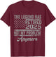 Legend Has Retired 2025 Not My Problem Anymore Retirement T-Shirt - T-Shirt | Maroon