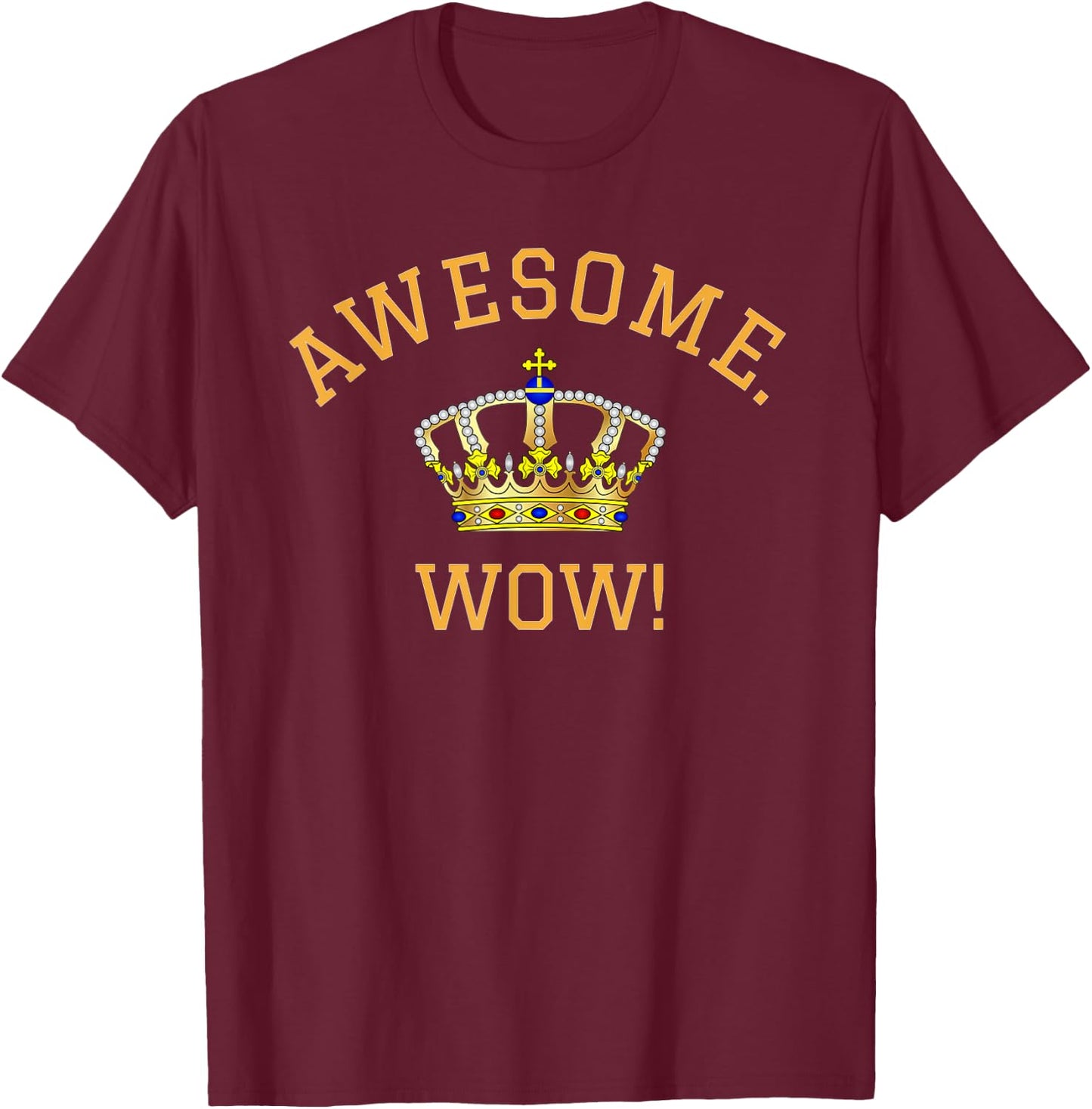 Awesome Wow Popular Quote King George Crown T-Shirt - T-Shirt | Maroon