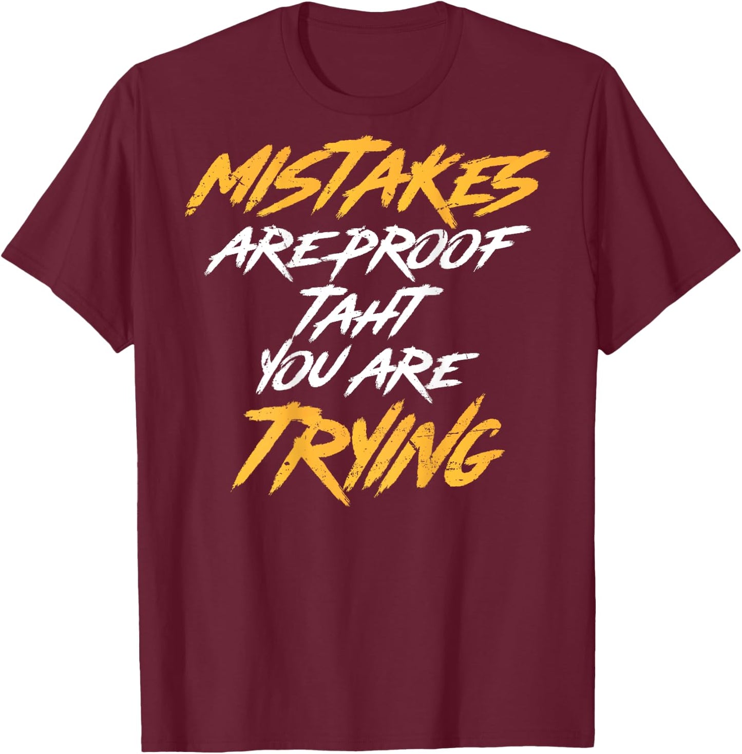 Motivational Saying Mistakes Are Proof That You're Trying T-Shirt - T-Shirt | Maroon
