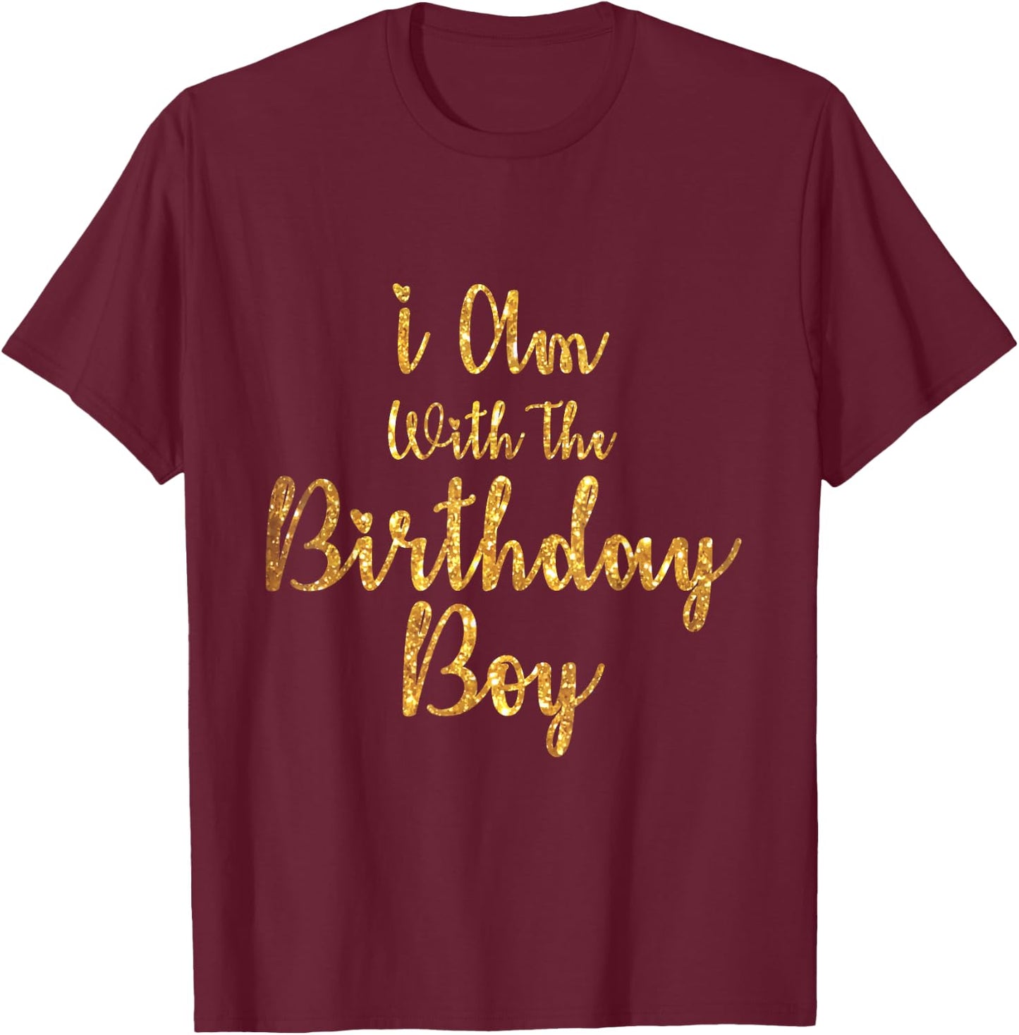 I Am With The Birthday Boy-Birthday Crew T-Shirt - T-Shirt | Maroon
