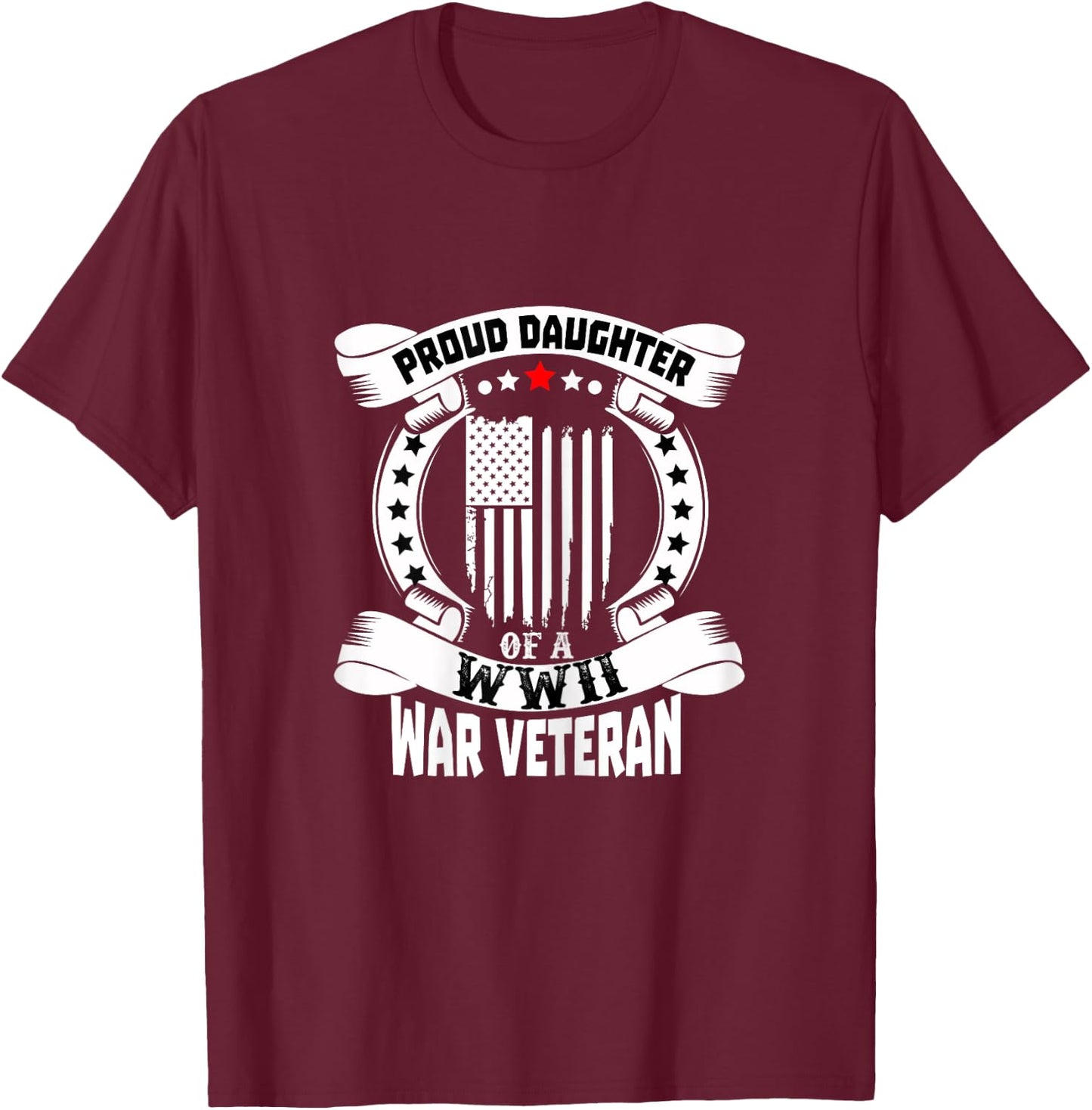 Proud Daughter Of A World War 2 WWII Veteran T-Shirt - T-Shirt | Maroon