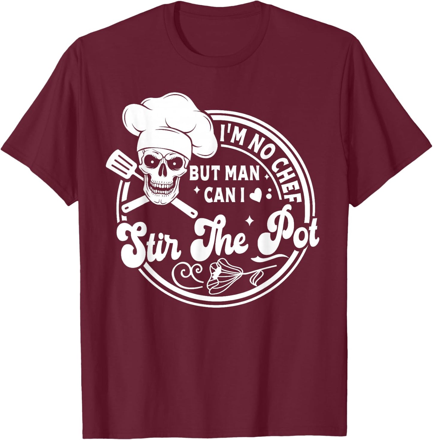 I'm No Chef But Man Can I Stir The Pot Baking Skeleton Baker T-Shirt - T-Shirt | Maroon