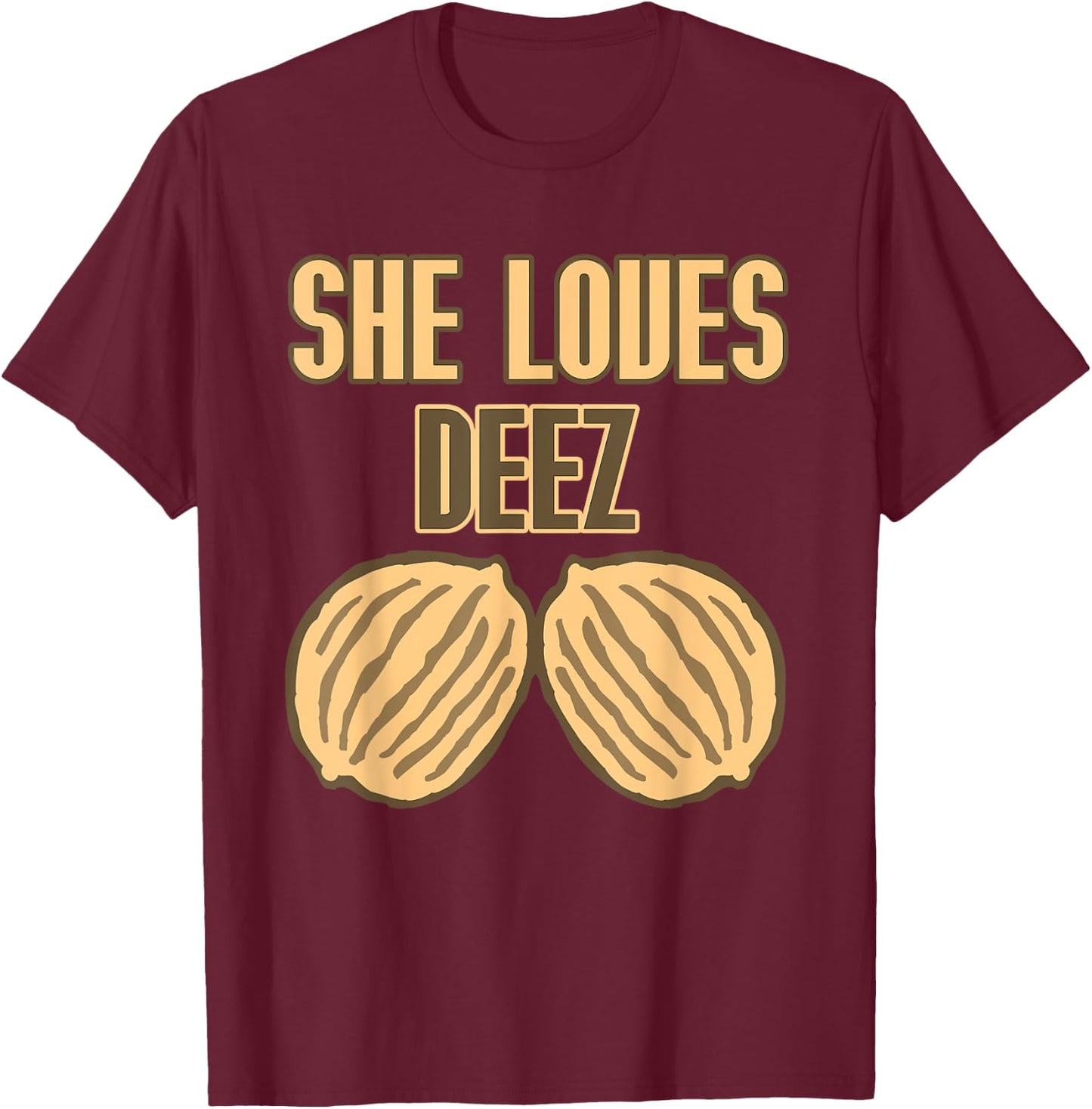 She Loves Deez Nuts Funny T-Shirt - T-Shirt | Maroon