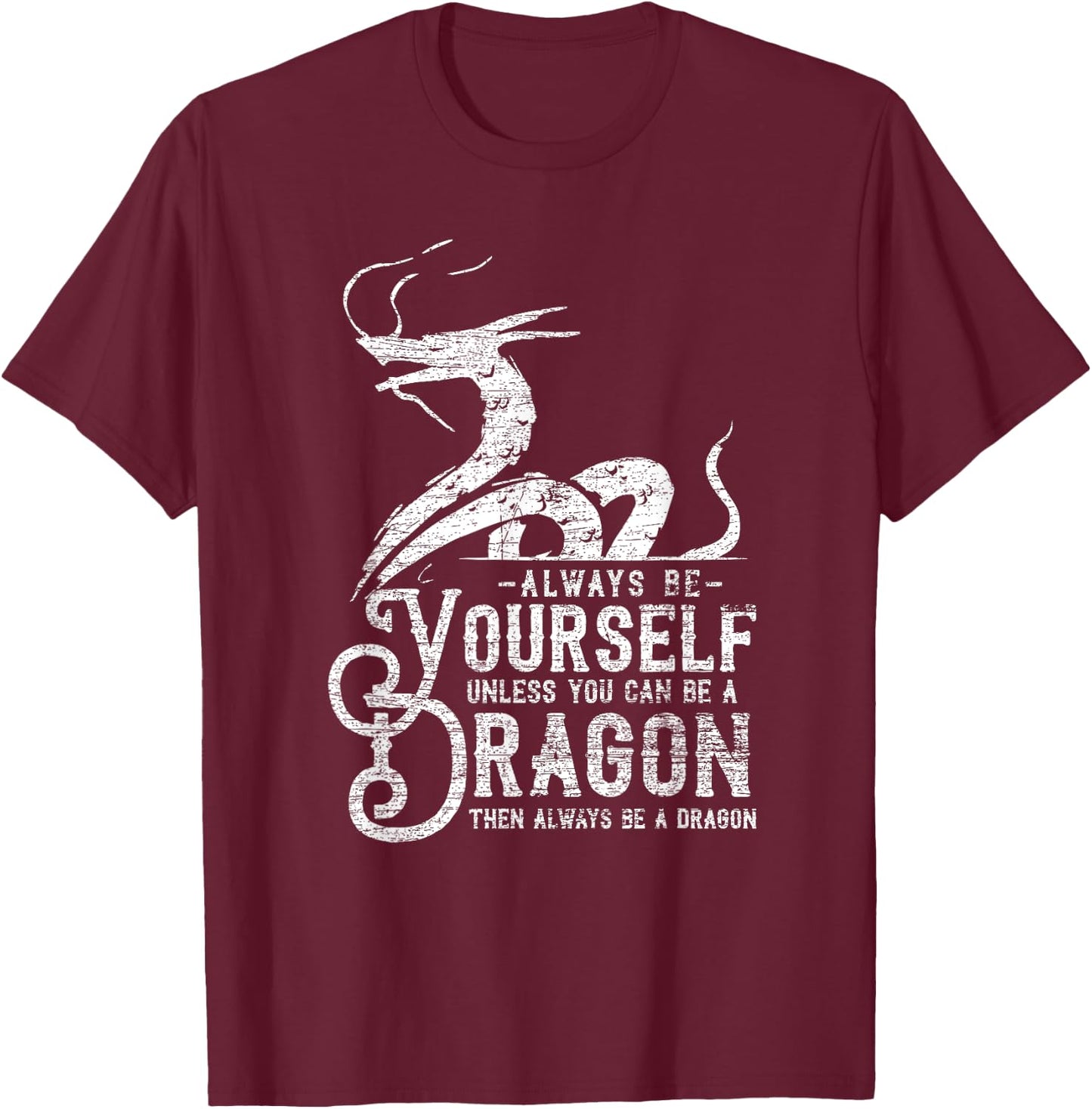 Always Be A Dragon T-Shirt - T-Shirt | Maroon