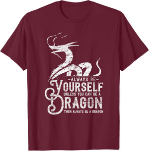 Always Be A Dragon T-Shirt - T-Shirt | Maroon