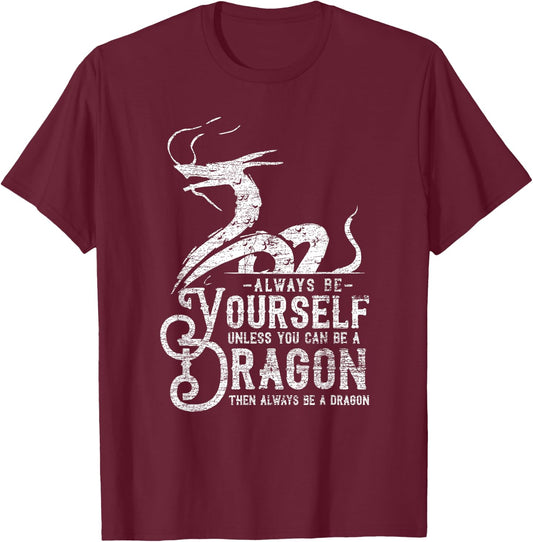 Always Be A Dragon T-Shirt - T-Shirt | Maroon