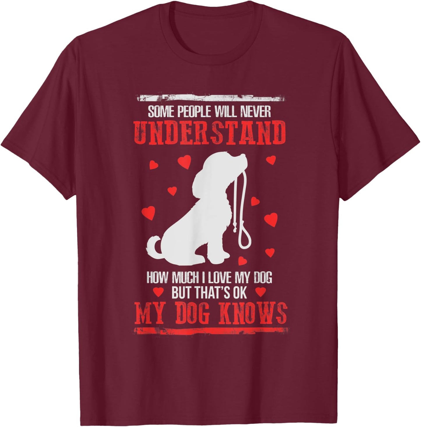 Some People Will Never Understand My Dogs Love T-Shirt - T-Shirt | Maroon