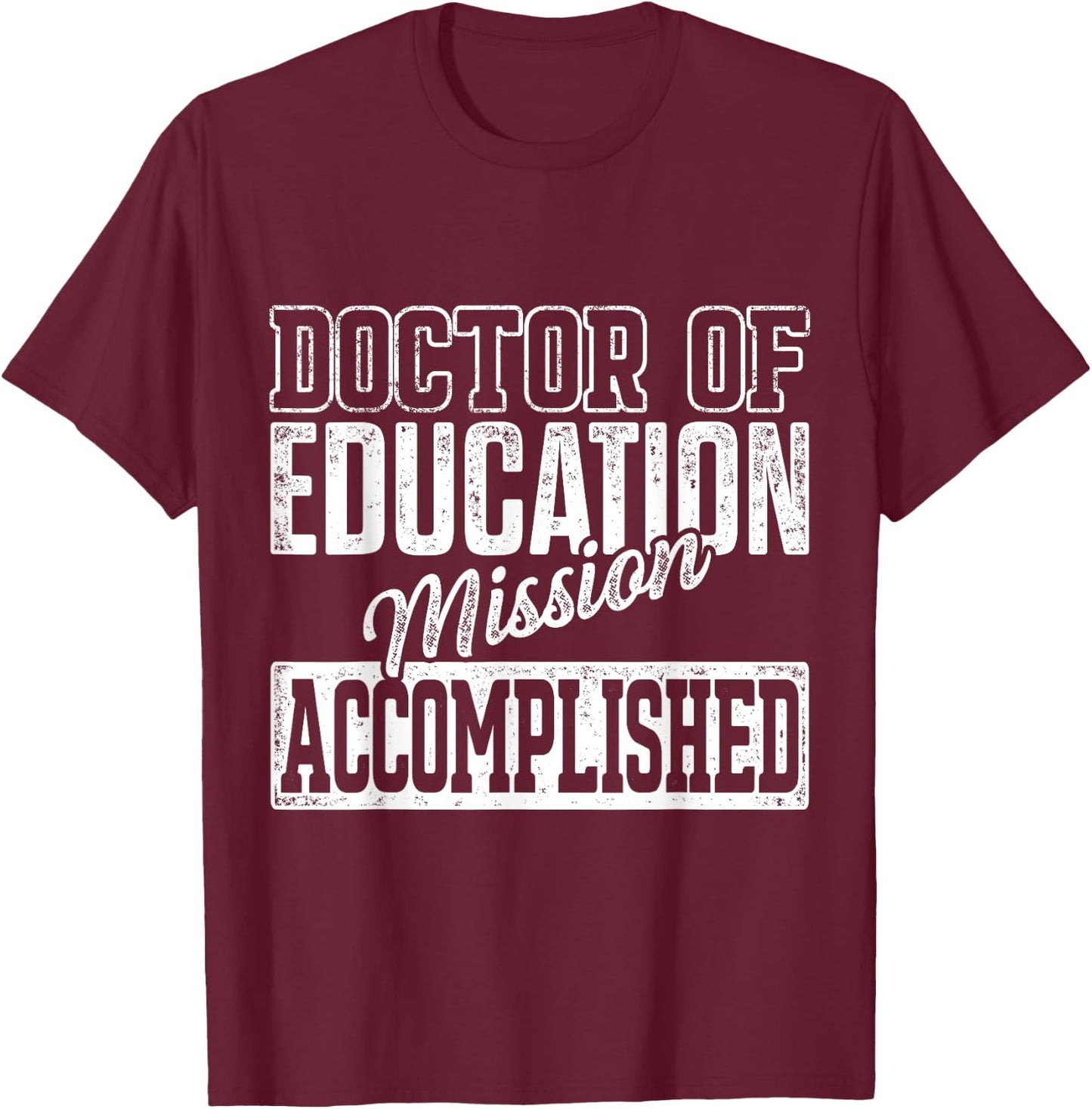EdD Doctor of Education Accomplish Doctorate Graduation T-Shirt - T-Shirt | Maroon