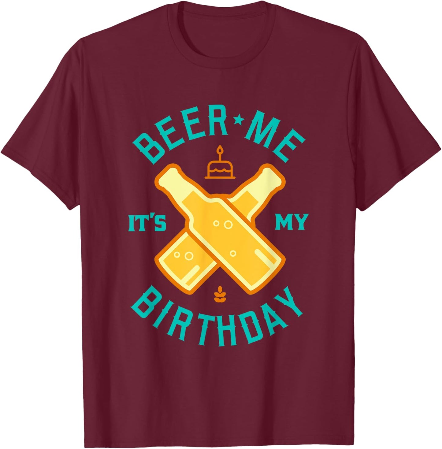 Beer Me It's My Birthday Beer Lover Drinking Shirt T-Shirt - T-Shirt | Maroon