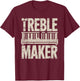 Treble Maker, Piano Player Keyboard Musician and Pianist T-Shirt - T-Shirt | Maroon