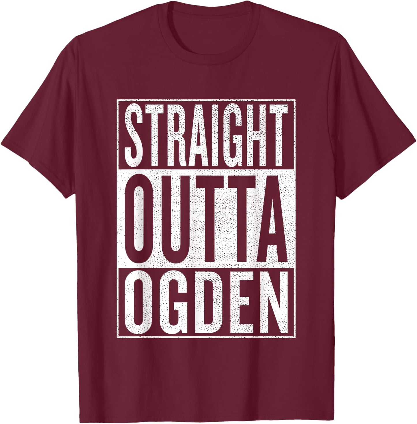 Straight Outta Ogden Great Travel & Gift T-Shirt - T-Shirt | Maroon