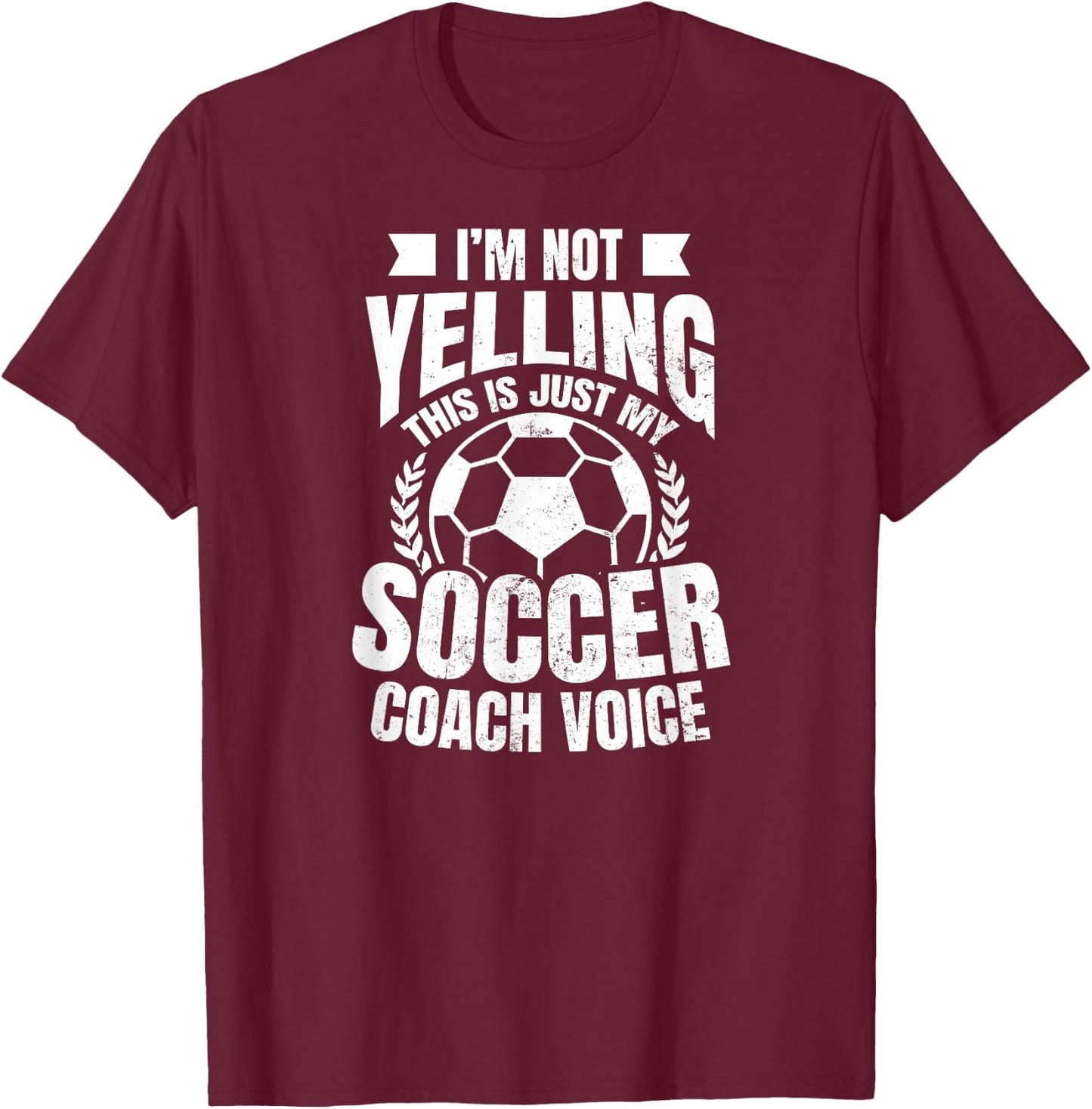 Coach Soccer Design | I'm Not Yelling Gift T-Shirt - T-Shirt | Maroon