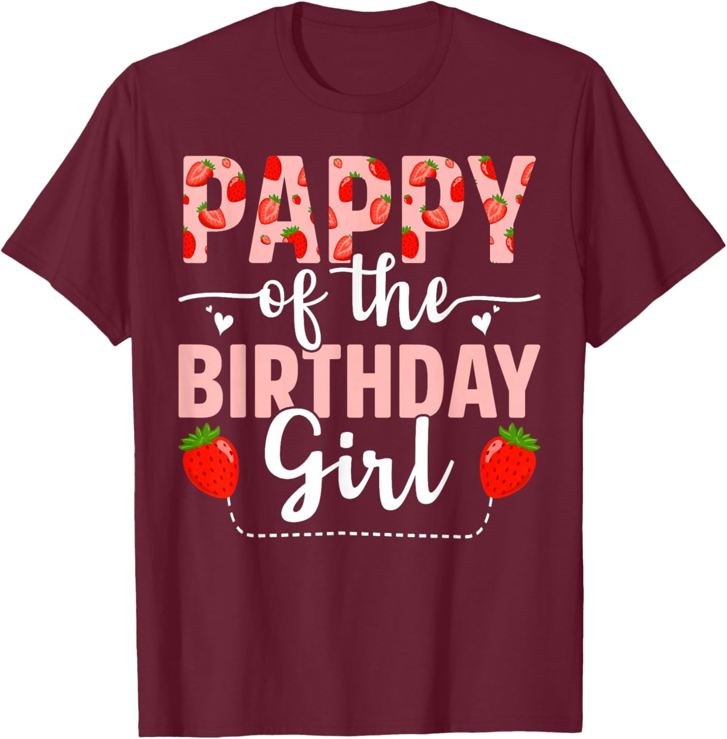 Strawberry Pappy of The Birthday Girl Sweet Strawberry T-Shirt - T-Shirt | Maroon