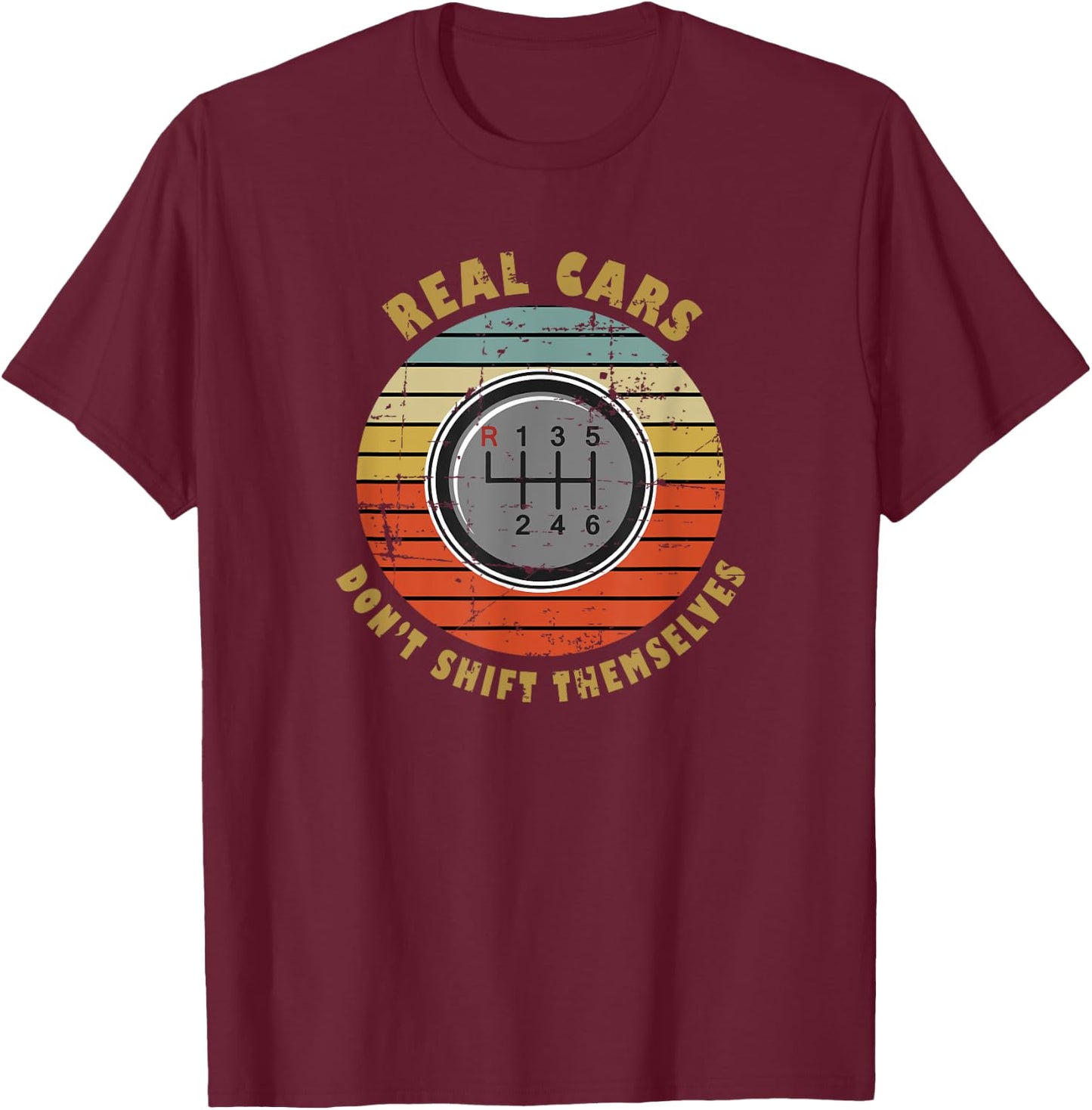 Real Cars Dont Shift Themselves Manual Transmission T-Shirt - T-Shirt | Maroon