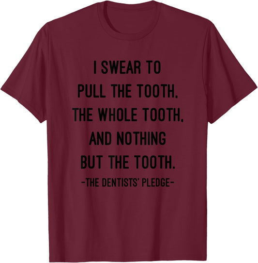I Swear To The Dentist Pledge Funny Doctor Dentist Gift T-Shirt - T-Shirt | Maroon