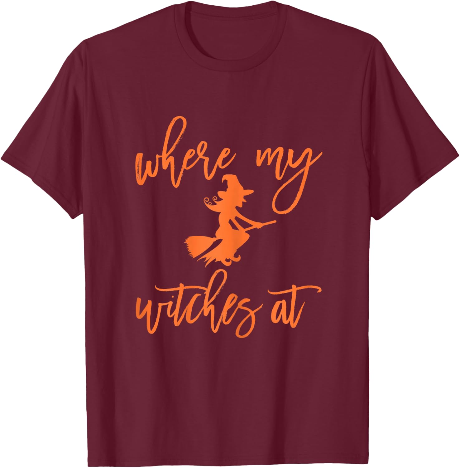 Where My Witches At Halloween Funny Girls Night Out T-Shirt - T-Shirt | Maroon