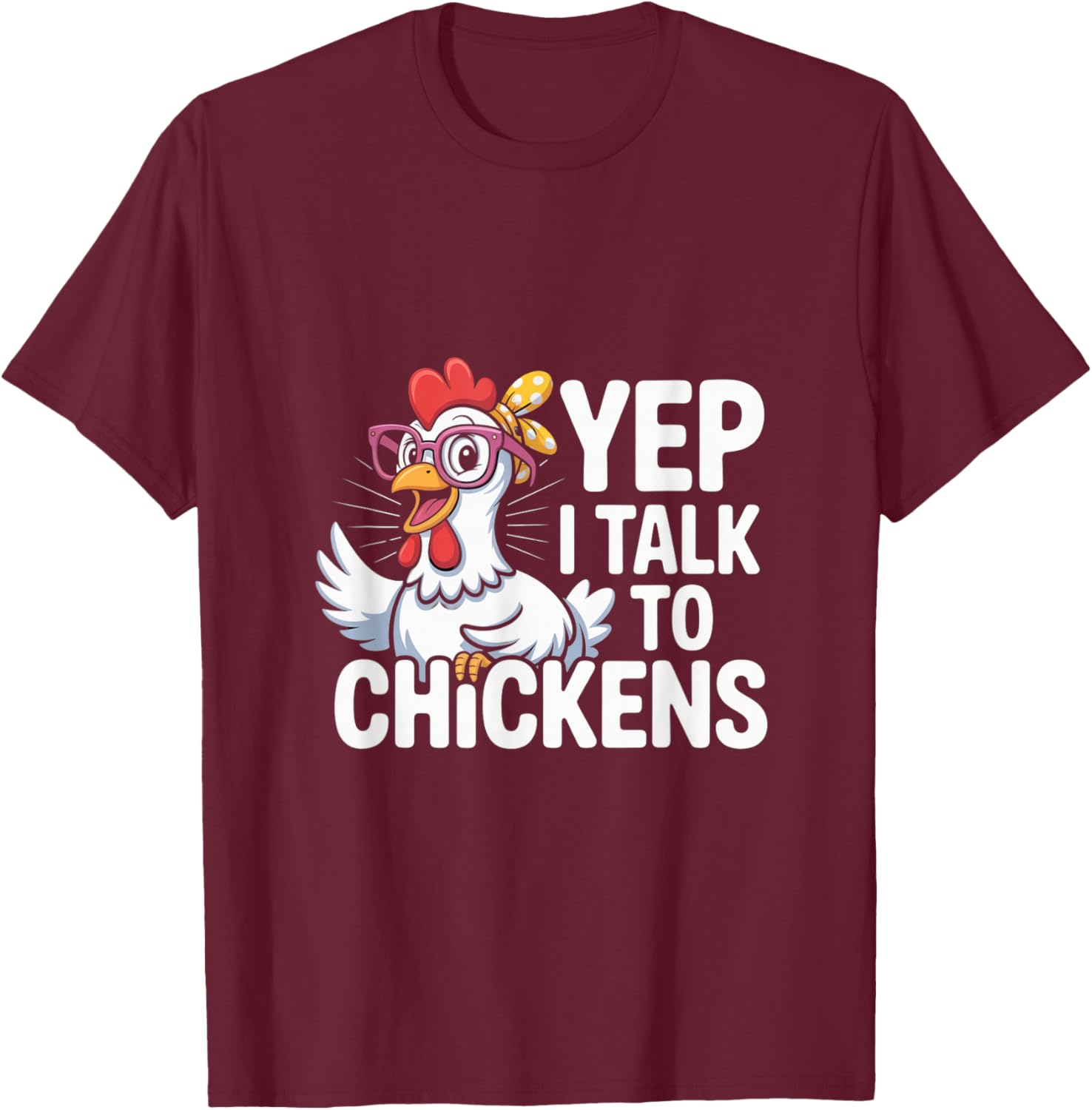 Funny Yep I Talk To Chickens Crazy Hen Farmer Livestock Meme T-Shirt - T-Shirt | Maroon
