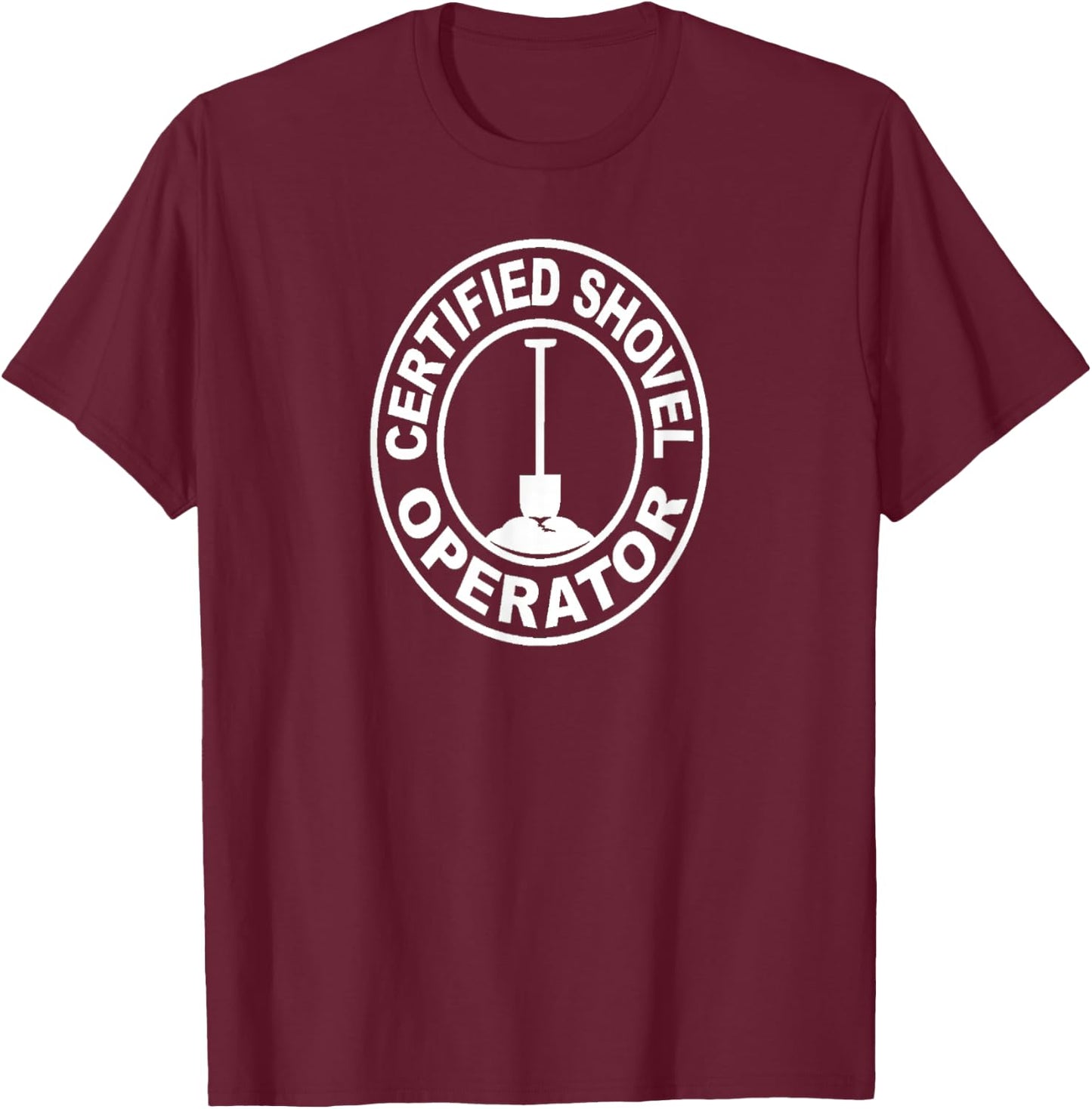 Certified Shovel Operator T-Shirt - T-Shirt | Maroon
