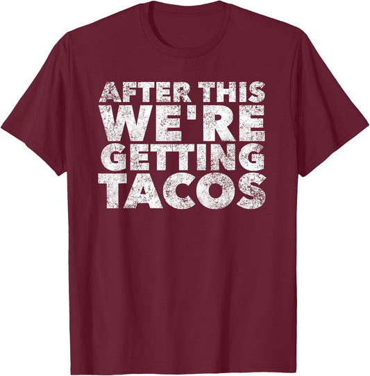 After this We're Getting Tacos Funny Mexican Food Quote T-Shirt - T-Shirt | Maroon